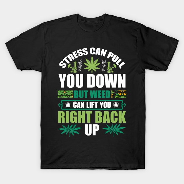 Weed Can Lift You T-Shirt by Dojaja